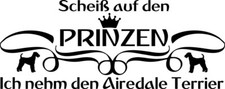 AIREDALE TERRIER Autoaufkleber AUFKLEBER sticker "kein Prinz-Ich nehm den...“