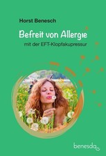 Befreit von Allergie mit der EFT-Klopfakupressur [Teil 1] Benesch, Horst: