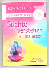 Süchte verstehen und loslassen von Susanne Hühn