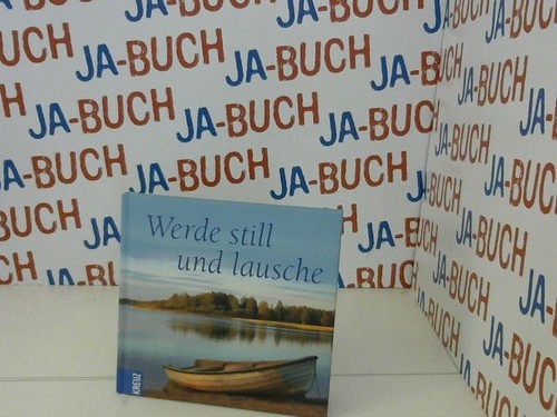 Werde still und - , mit