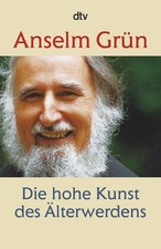 Die hohe Kunst des Älterwerdens Anselm Grün
