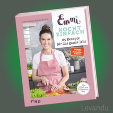 EMMI KOCHT EINFACH: 85 REZEPTE FÜR DAS GANZE JAHR | Buch zum erfolgreichen Blog