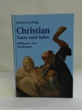 Christian Vater und Sohn. Bildhauer von Riedlingen. Ein Beitrag zur Kunst- und K