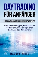 Daytrading für Anfänger: Mit Daytrading zur finanziellen Freiheit. Die besten St