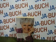 Wer wäre ich ohne mein Drama? Konfliktlösungen mit "The Work" Katie, Byron: