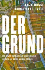 Der Grund. Die neuen Konflikte um unsere Böden - und wie sie gelöst werden könne