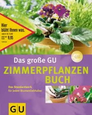 Das grosse Zimmerpflanzenbuch. Das Standardwerk für jeden Blumenliebhaber