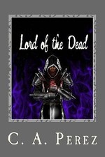 Lord of the Dead: Book Two of the Undead Trilogy By C a Perez - New Copy - 97...