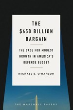$650 Billion Bargain The Case for Modest Growth in America's Defense Budget Buch