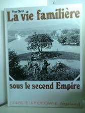 La vie familiere sous le Second Empire (L'Univers de la photographie) Christ, Yv