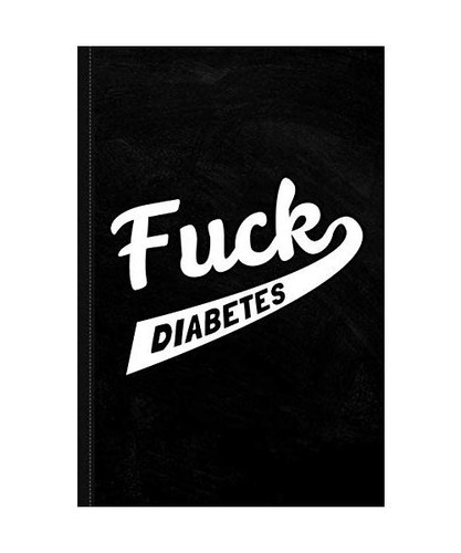 Fuck diabetes journal - diabetes,