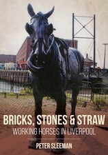 Bricks Stones and Straw Working Horses in Liverpool by Peter Sleeman PAPERBACK