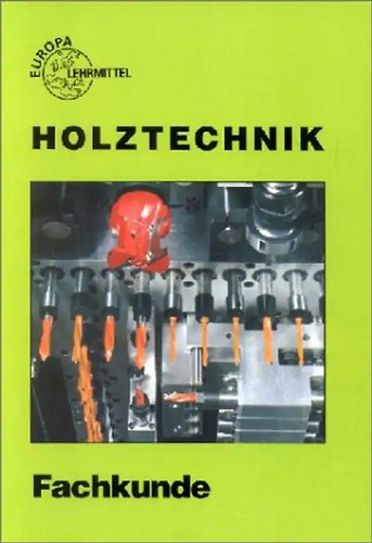 Holztechnik fachkunde - holztechnik,