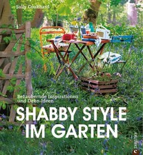Shabby Style im Garten: der Gartenratgeber voller bezaubernder Inspirationen und