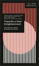 Towards a New Enlightenment - The Case for Future-Oriented Humanities Gabriel, M