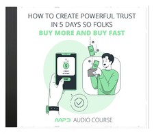 How To Create Powerful Trust In 5 Days So Folks Buy More and Buy Fast-MP3-Audio
