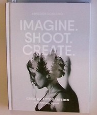 Imagine, Shoot, Create: creatief fotograferen Schilling, Annegien und Eva Reinde