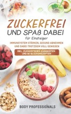 Zuckerfrei und Spaß dabei für Einsteiger: Immunsystem stärken, gesund abnehmen u