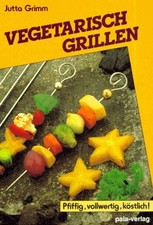 Vegetarisch grillen – pfiffig, vollwertig, köstlich!