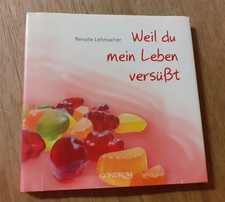 Weil du mein Leben versüßt -