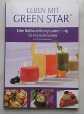 Leben mit Green Star / Eine Rohkost-Rezeptsammlung für Feinschmecker