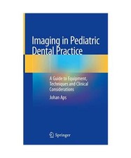 Imaging in Pediatric Dental Practice: A Guide to Equipment, Techniques and Clini