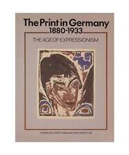 The Print in Germany, 1880-1933: The Age of Expressionism, Carey, Frances; Griff