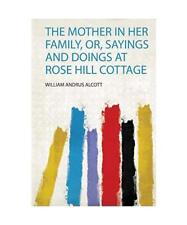 The Mother in Her Family, Or, Sayings and Doings at Rose Hill Cottage