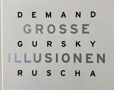 Demand. Gursky. Ruscha: Grosse Illusionen. Demand, Thomas, Andreas Gursky und Ed