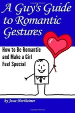 A GUY'S GUIDE TO ROMANTIC