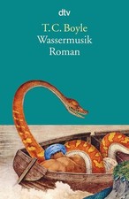 Wassermusik: Roman T. C. Boyle