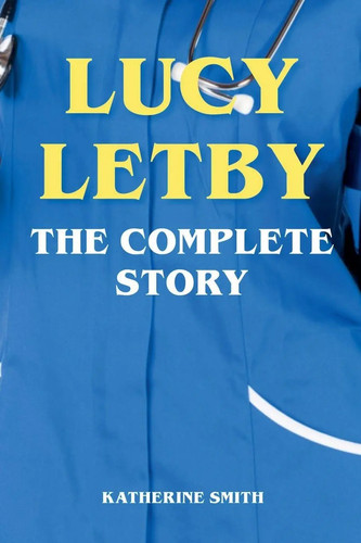 Lucy letby the complete - lucy,