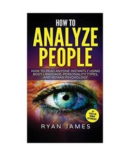 How to Analyze People: How to Read Anyone Instantly Using Body Language, Persona