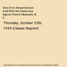 Sixty-First Annual Session Held With the Centerview Baptist Church Albemarle, N.