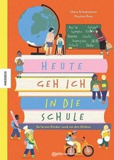Heute geh ich in die Schule: So lernen Kinder rund um den Globus Clara Schaksmei