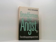 Grundformen der Angst: Eine tiefenpsychologische Studie eine tiefenpsychologisch