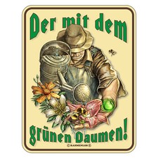 Blechschild mit Motiv/Spruch "Der mit dem grünen Daumen!" Größe 17 x 22 cm