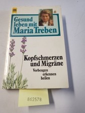Gesund leben mit Maria Treben. Kopfschmerzen und Migräne. Vorbeugen, erkennen, h