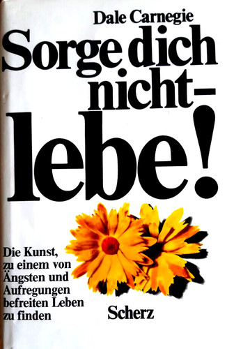 Sorge dich nicht lebe - sorge, lebe!