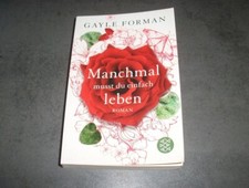 Gayle Forman MANCHMAL MUSST DU EINFACH LEBEN