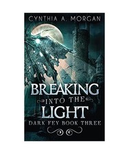Breaking Into The Light, Cynthia A. Morgan