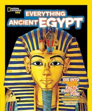 Everything Ancient Egypt: Dig Into a Treasure Trove of Facts, Photos, and Fun (