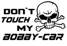 Don´t touch my Bobby-Car Auto