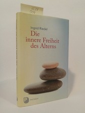 Die innere Freiheit des Alterns Ingrid, Riedel: