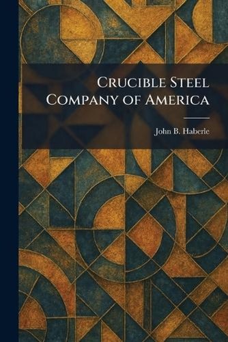 Crucible steel company - crucible, of