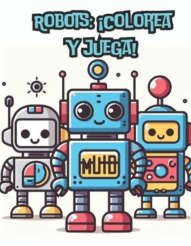 Robots colorea juega by - robots:, juega!