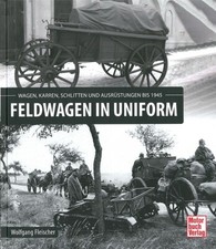 Fleischer: Feldwagen in Uniform Wagen/Karren/Ausrüstungen Wehrmacht/Handbuch