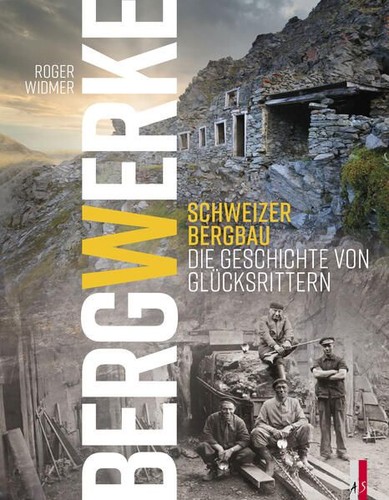 Bergwerke schweizer bergbau - bergwerke.,