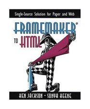 FrameMaker[R] to HTML: Single-Source Solution for Paper and Web with CDROM, Ken 