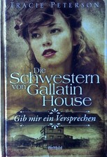 Gib mir ein Versprechen Die Schwestern von Gallatin House von Tracie Peterson